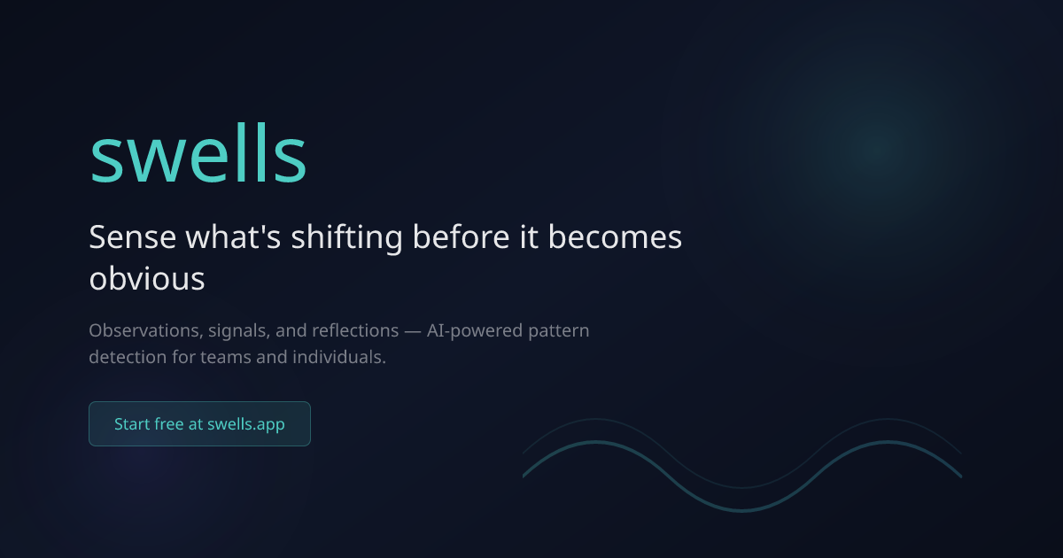 Swells — Sense what's shifting before it becomes obvious